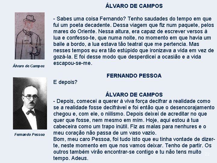 ÁLVARO DE CAMPOS Álvaro de Campos - Sabes uma coisa Fernando? Tenho saudades do