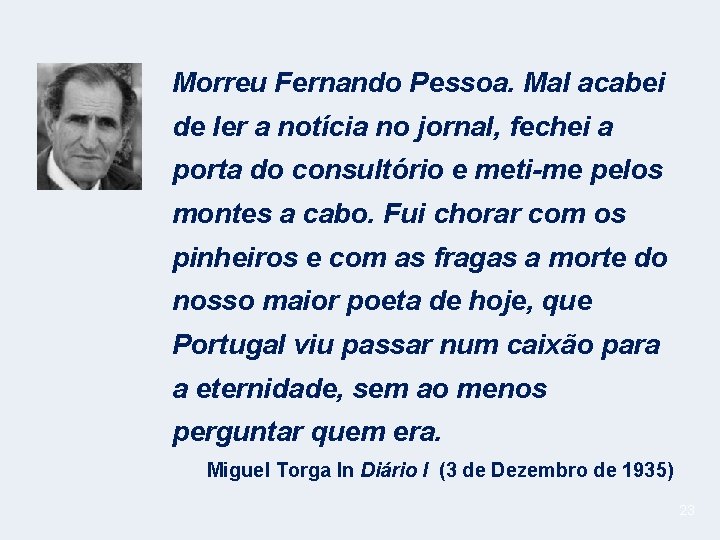 Morreu Fernando Pessoa. Mal acabei de ler a notícia no jornal, fechei a porta
