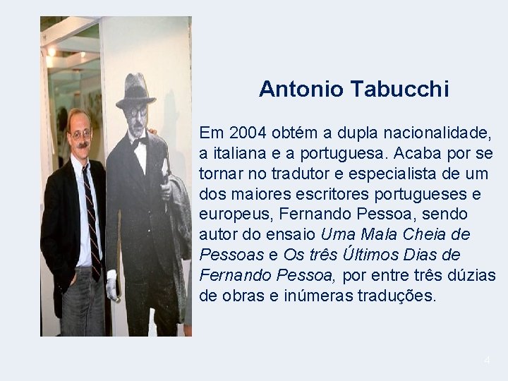 Antonio Tabucchi Em 2004 obtém a dupla nacionalidade, a italiana e a portuguesa. Acaba