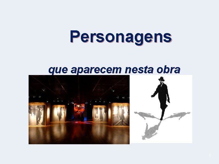 Personagens que aparecem nesta obra 6 