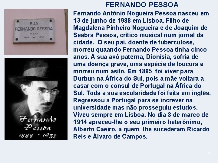 FERNANDO PESSOA Fernando António Nogueira Pessoa nasceu em 13 de junho de 1988 em