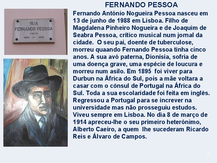 FERNANDO PESSOA Fernando António Nogueira Pessoa nasceu em 13 de junho de 1988 em