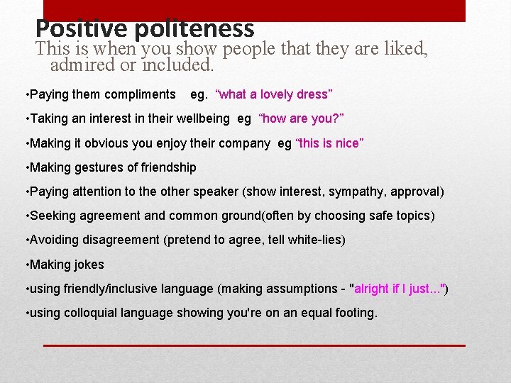 Positive politeness This is when you show people that they are liked, admired or Positive politeness This is when you show people that they are liked, admired or