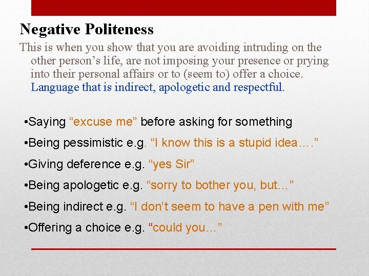 Negative Politeness This is when you show that you are avoiding intruding on the Negative Politeness This is when you show that you are avoiding intruding on the