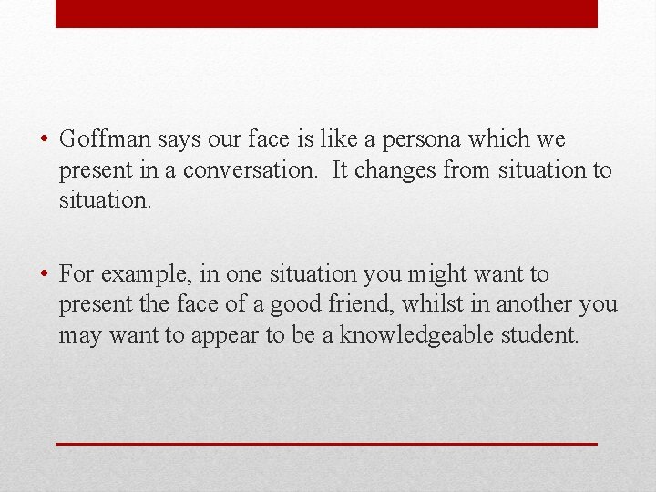 • Goffman says our face is like a persona which we present in • Goffman says our face is like a persona which we present in