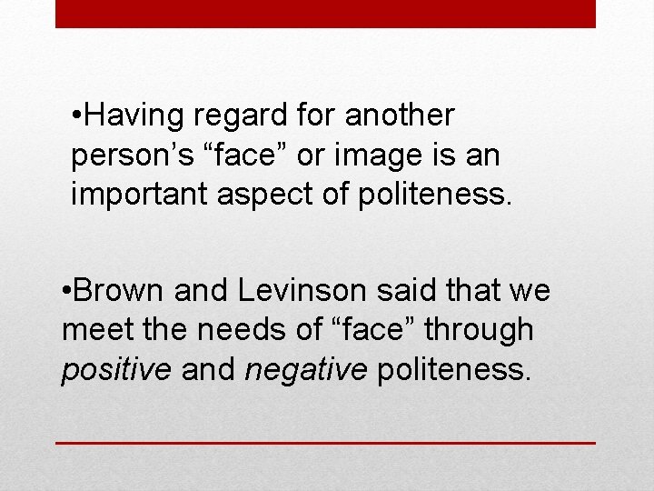 • Having regard for another person’s “face” or image is an important aspect • Having regard for another person’s “face” or image is an important aspect