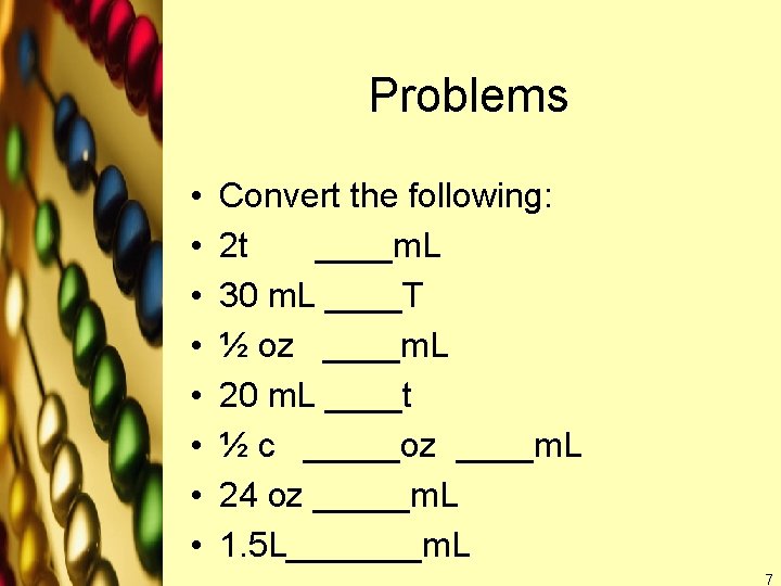 Problems • • Convert the following: 2 t ____m. L 30 m. L ____T