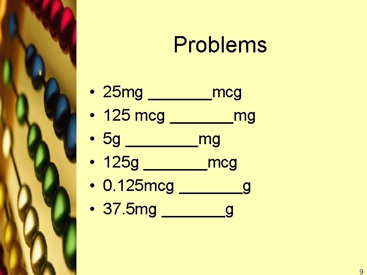 Problems • • • 25 mg _______mcg 125 mcg _______mg 5 g ____mg 125