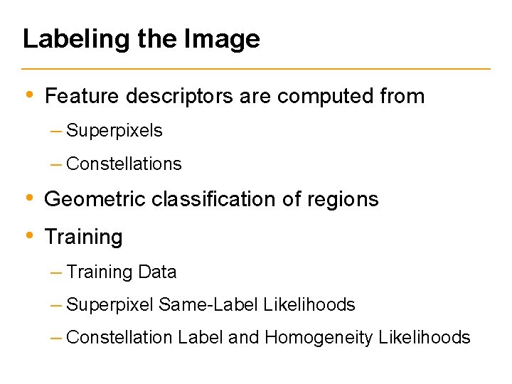 Labeling the Image • Feature descriptors are computed from – Superpixels – Constellations •