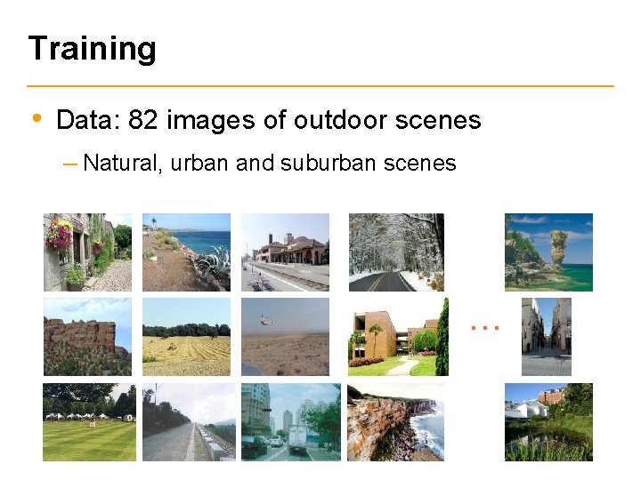 Training • Data: 82 images of outdoor scenes – Natural, urban and suburban scenes