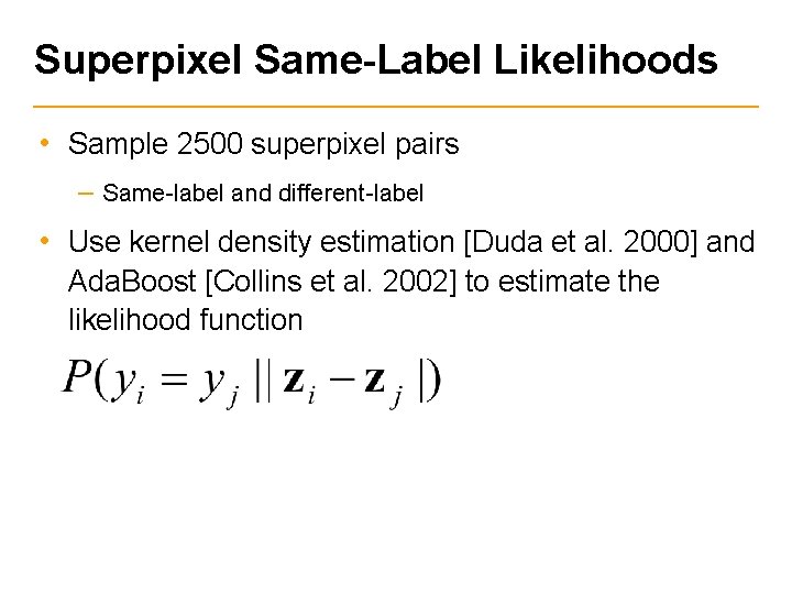 Superpixel Same-Label Likelihoods • Sample 2500 superpixel pairs – Same-label and different-label • Use