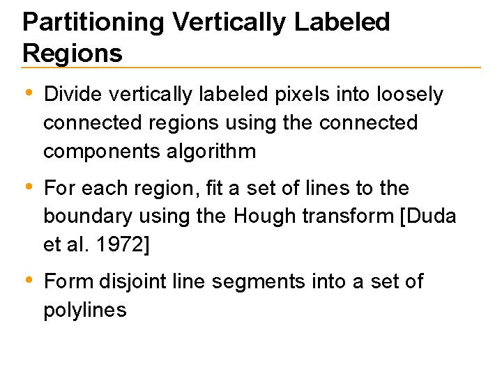Partitioning Vertically Labeled Regions • Divide vertically labeled pixels into loosely connected regions using
