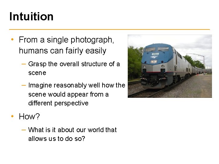 Intuition • From a single photograph, humans can fairly easily – Grasp the overall