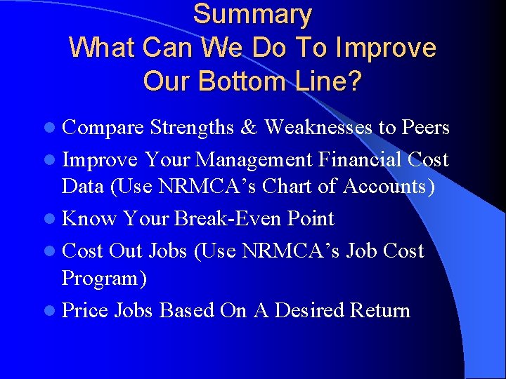 Summary What Can We Do To Improve Our Bottom Line? l Compare Strengths &