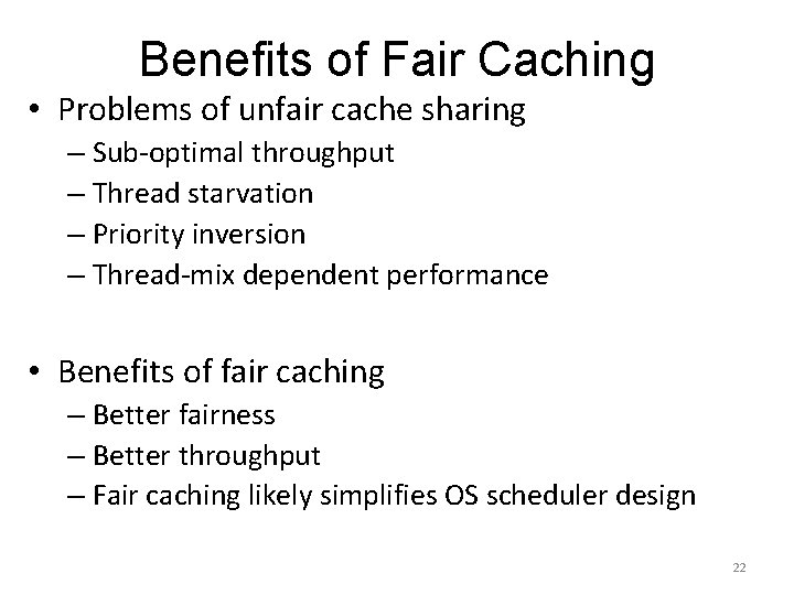 Benefits of Fair Caching • Problems of unfair cache sharing – Sub-optimal throughput –