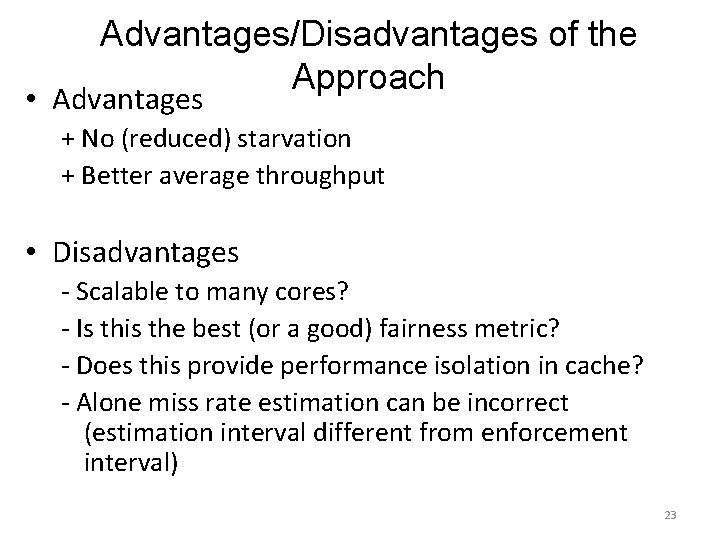 Advantages/Disadvantages of the Approach • Advantages + No (reduced) starvation + Better average throughput