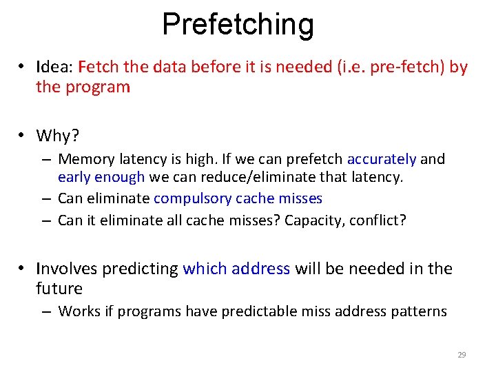 Prefetching • Idea: Fetch the data before it is needed (i. e. pre-fetch) by