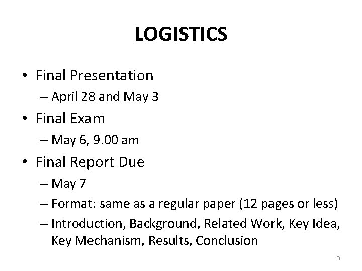 LOGISTICS • Final Presentation – April 28 and May 3 • Final Exam –