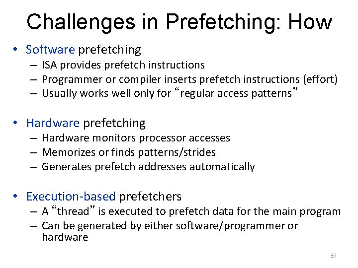 Challenges in Prefetching: How • Software prefetching – ISA provides prefetch instructions – Programmer