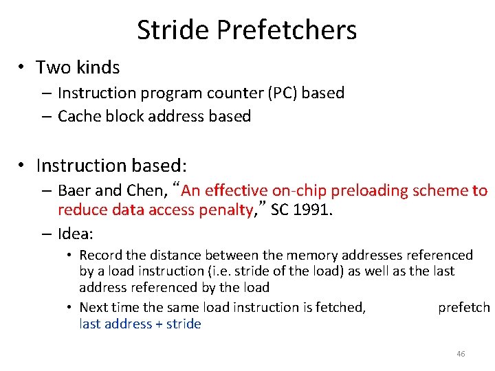 Stride Prefetchers • Two kinds – Instruction program counter (PC) based – Cache block