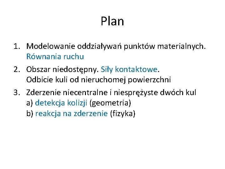 Plan 1. Modelowanie oddziaływań punktów materialnych. Równania ruchu 2. Obszar niedostępny. Siły kontaktowe. Odbicie