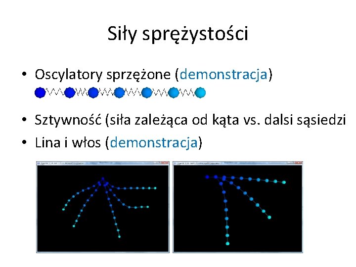 Siły sprężystości • Oscylatory sprzężone (demonstracja) • Sztywność (siła zależąca od kąta vs. dalsi