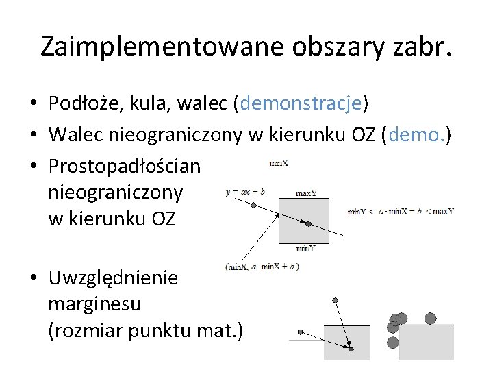 Zaimplementowane obszary zabr. • Podłoże, kula, walec (demonstracje) • Walec nieograniczony w kierunku OZ