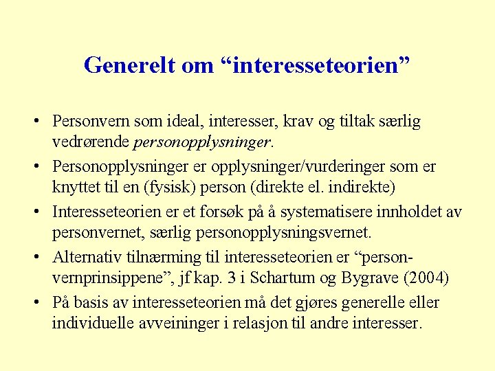 Generelt om “interesseteorien” • Personvern som ideal, interesser, krav og tiltak særlig vedrørende personopplysninger.