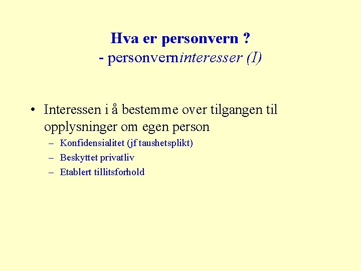 Hva er personvern ? - personverninteresser (I) • Interessen i å bestemme over tilgangen