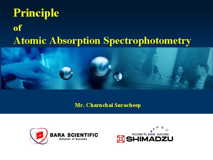 Principle of Atomic Absorption Spectrophotometry Mr. Charnchai Suracheep 