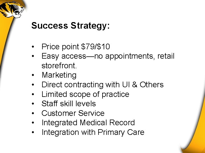 Success Strategy: • Price point $79/$10 • Easy access—no appointments, retail storefront. • Marketing