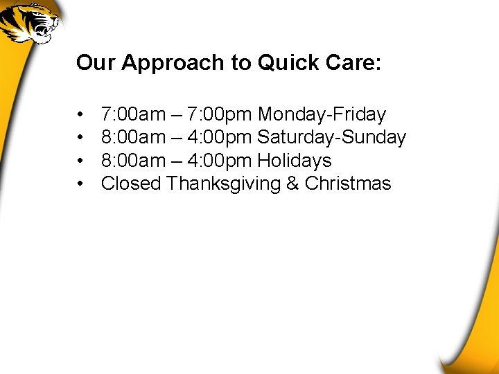 Our Approach to Quick Care: • • 7: 00 am – 7: 00 pm