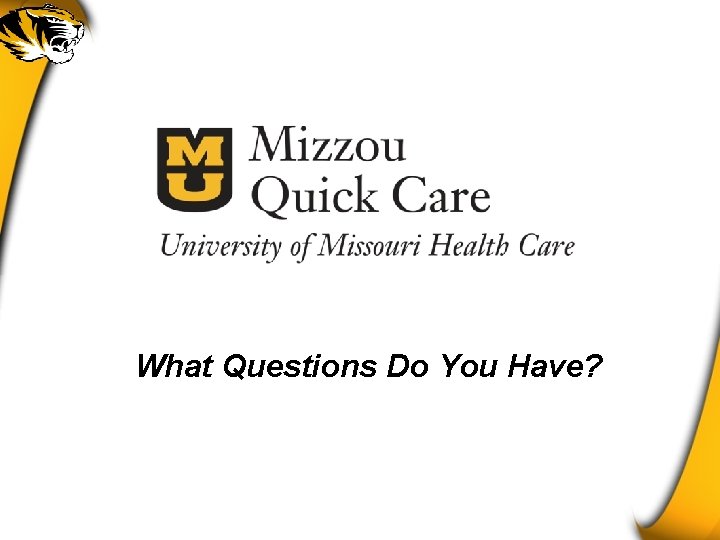 What Questions Do You Have? 