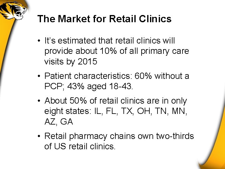 The Market for Retail Clinics • It’s estimated that retail clinics will provide about