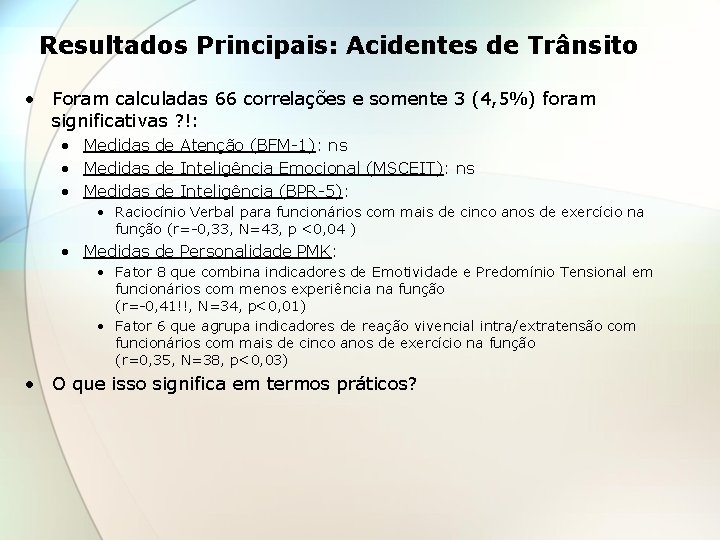 Resultados Principais: Acidentes de Trânsito • Foram calculadas 66 correlações e somente 3 (4,