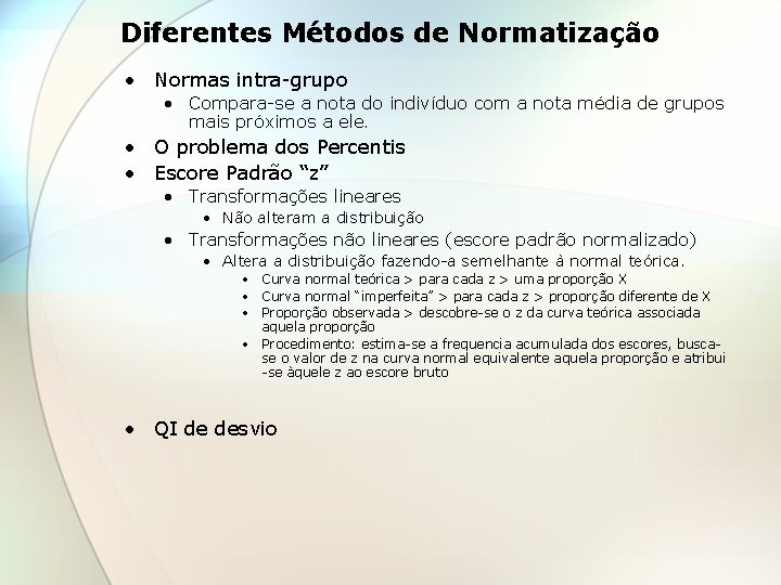 Diferentes Métodos de Normatização • Normas intra-grupo • Compara-se a nota do indivíduo com