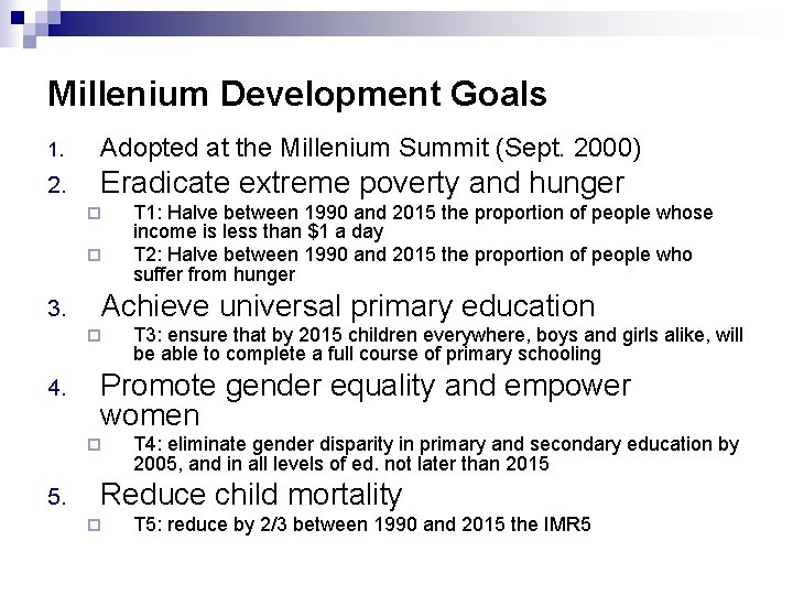 Millenium Development Goals 1. Adopted at the Millenium Summit (Sept. 2000) 2. Eradicate extreme Millenium Development Goals 1. Adopted at the Millenium Summit (Sept. 2000) 2. Eradicate extreme