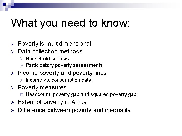 What you need to know: Ø Ø Poverty is multidimensional Data collection methods Household What you need to know: Ø Ø Poverty is multidimensional Data collection methods Household