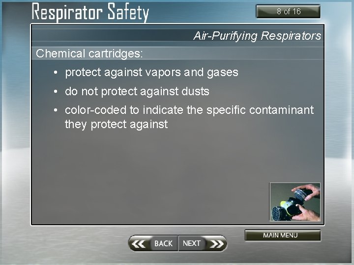 8 of 16 Air-Purifying Respirators Chemical cartridges: • protect against vapors and gases •