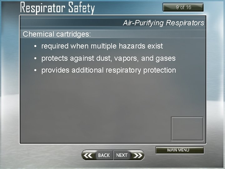 9 of 16 Air-Purifying Respirators Chemical cartridges: • required when multiple hazards exist •