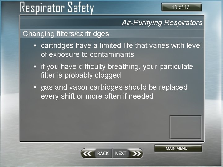 10 of 16 Air-Purifying Respirators Changing filters/cartridges: • cartridges have a limited life that