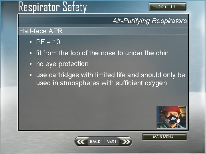 14 of 16 Air-Purifying Respirators Half-face APR: • PF = 10 • fit from