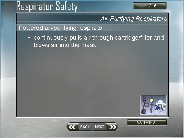 16 of 16 Air-Purifying Respirators Powered air-purifying respirator: • continuously pulls air through cartridge/filter