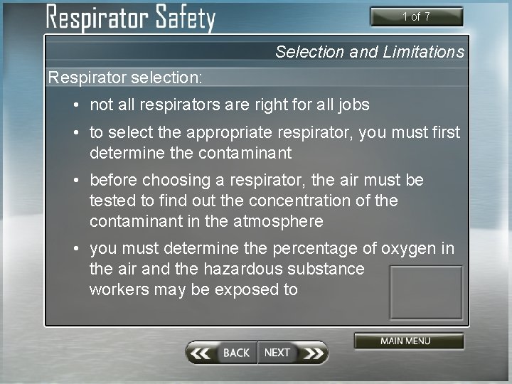 1 of 7 Selection and Limitations Respirator selection: • not all respirators are right