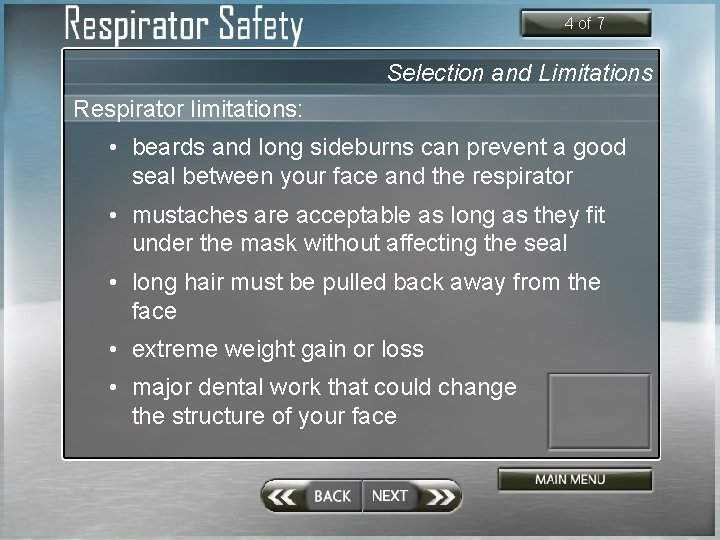 4 of 7 Selection and Limitations Respirator limitations: • beards and long sideburns can