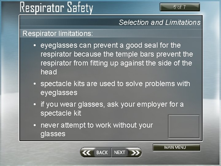 5 of 7 Selection and Limitations Respirator limitations: • eyeglasses can prevent a good
