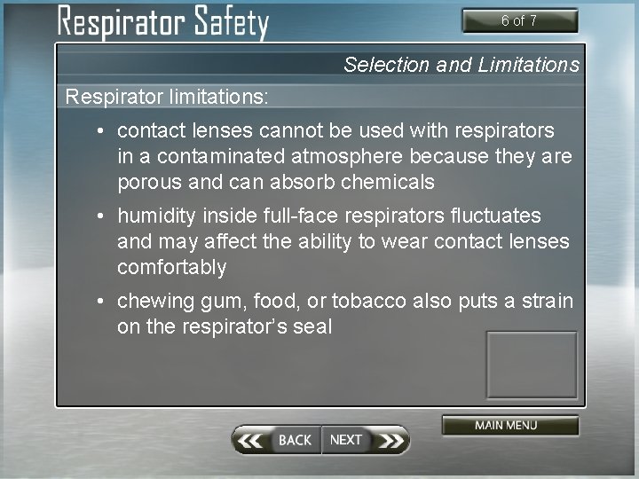 6 of 7 Selection and Limitations Respirator limitations: • contact lenses cannot be used