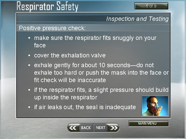 5 of 9 Inspection and Testing Positive pressure check: • make sure the respirator