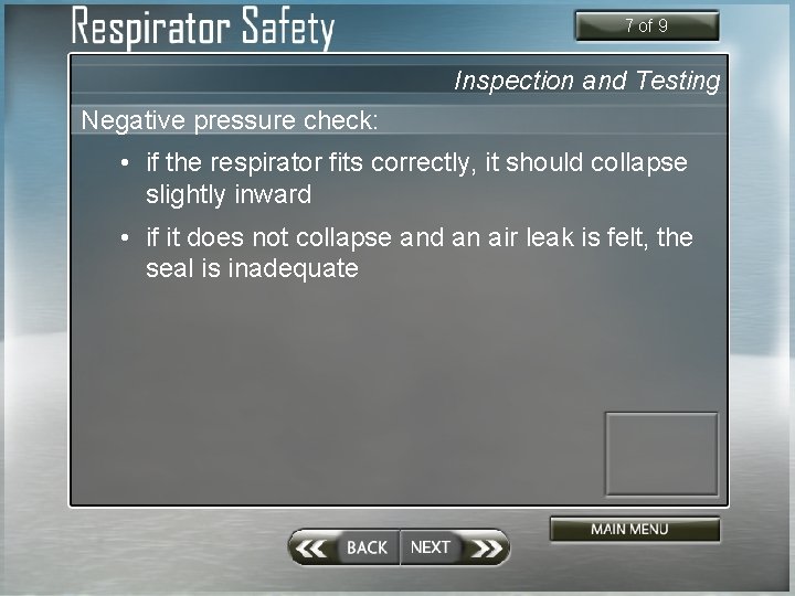 7 of 9 Inspection and Testing Negative pressure check: • if the respirator fits