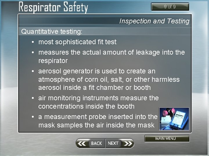 9 of 9 Inspection and Testing Quantitative testing: • most sophisticated fit test •